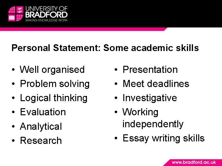 Personal Statement: Some academic skills • • • Well organised Problem solving Logical thinking