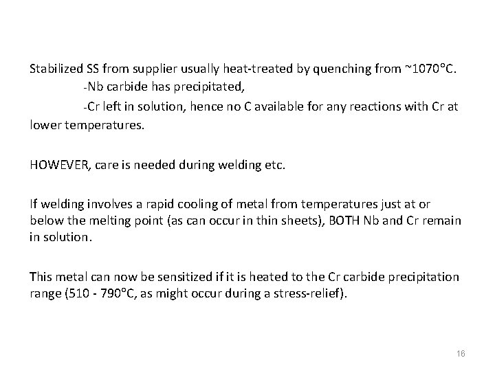 Stabilized SS from supplier usually heat-treated by quenching from ~1070 C. -Nb carbide has