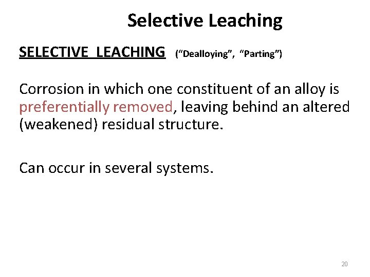 Selective Leaching SELECTIVE LEACHING (“Dealloying”, “Parting”) Corrosion in which one constituent of an alloy