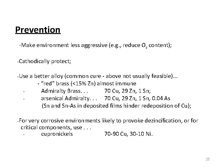 Prevention -Make environment less aggressive (e. g. , reduce O 2 content); -Cathodically protect;