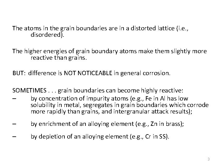 The atoms in the grain boundaries are in a distorted lattice (i. e. ,