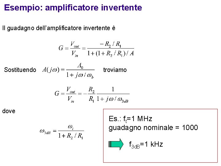Esempio: amplificatore invertente Il guadagno dell’amplificatore invertente è Sostituendo troviamo dove Es. : ft=1
