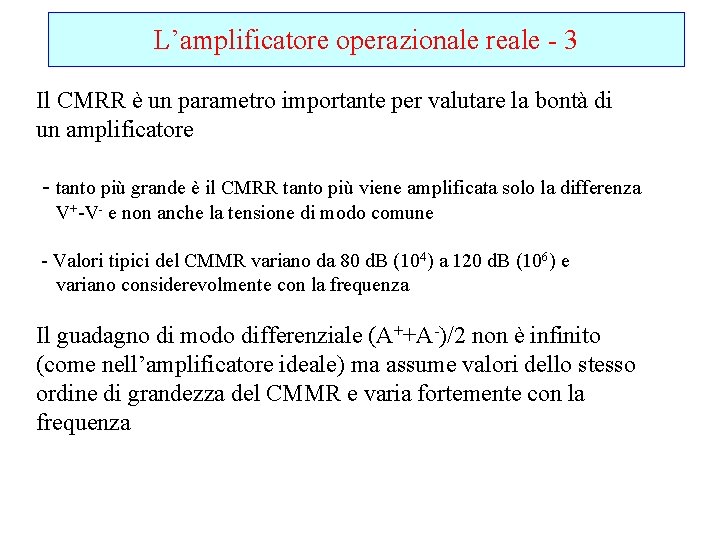 L’amplificatore operazionale reale - 3 Il CMRR è un parametro importante per valutare la
