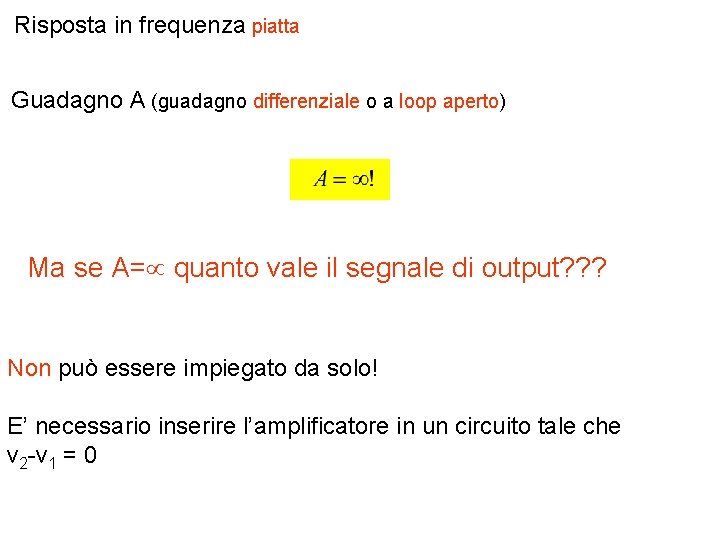 Risposta in frequenza piatta Guadagno A (guadagno differenziale o a loop aperto) Ma se