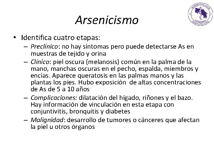 Arsenicismo • Identifica cuatro etapas: – Preclínico: no hay síntomas pero puede detectarse As