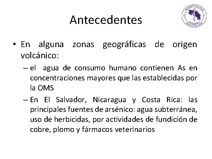 Antecedentes • En alguna zonas geográficas de origen volcánico: – el agua de consumo