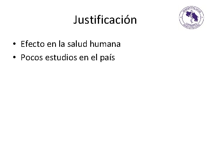 Justificación • Efecto en la salud humana • Pocos estudios en el país 