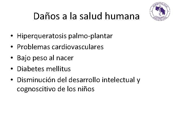 Daños a la salud humana • • • Hiperqueratosis palmo-plantar Problemas cardiovasculares Bajo peso