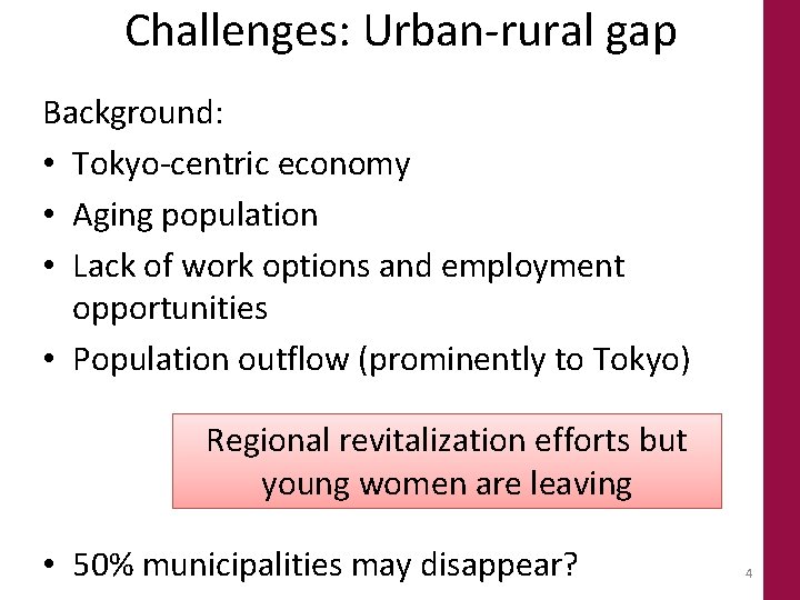 Challenges: Urban-rural gap Background: • Tokyo-centric economy • Aging population • Lack of work