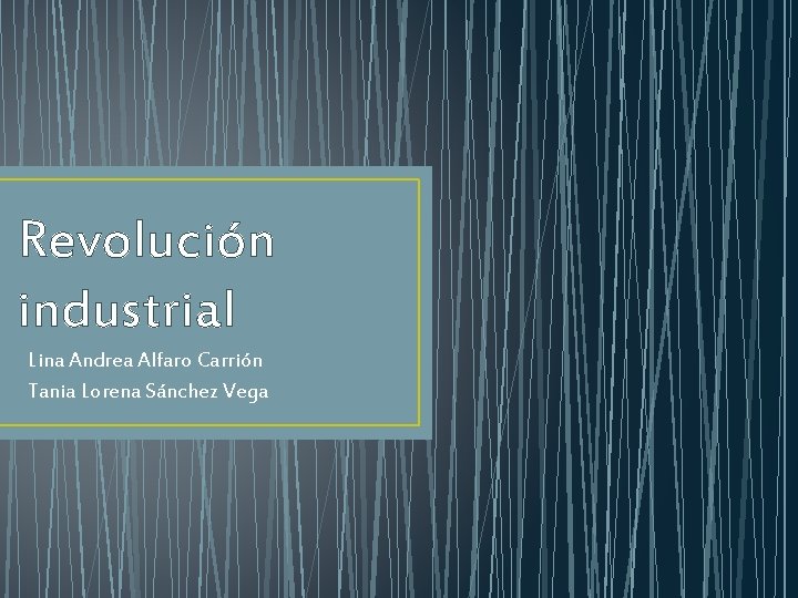 Revolución industrial Lina Andrea Alfaro Carrión Tania Lorena Sánchez Vega Revolución industrial Lina Andrea Alfaro Carrión Tania Lorena Sánchez Vega