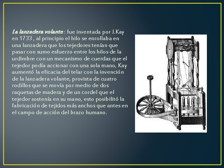 La lanzadera volante : fue inventada por J. Kay en 1733 , al principio La lanzadera volante : fue inventada por J. Kay en 1733 , al principio
