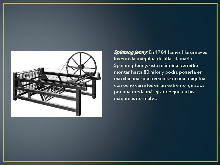 Spinning jenny: En 1764 James Hargreaves inventó la máquina de hilar llamada Spinning Jenny, Spinning jenny: En 1764 James Hargreaves inventó la máquina de hilar llamada Spinning Jenny,