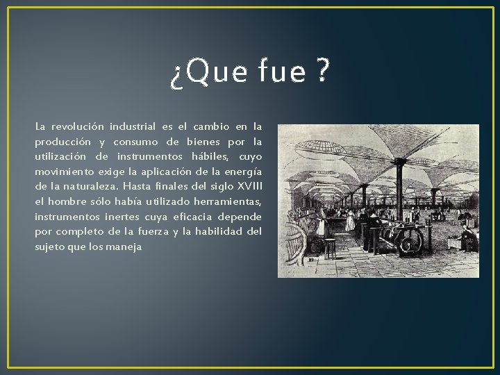 ¿Que fue ? La revolución industrial es el cambio en la producción y consumo ¿Que fue ? La revolución industrial es el cambio en la producción y consumo