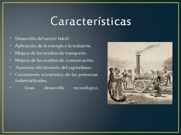 Características • • • Desarrollo del sector fabril. Aplicación de la energía a la Características • • • Desarrollo del sector fabril. Aplicación de la energía a la