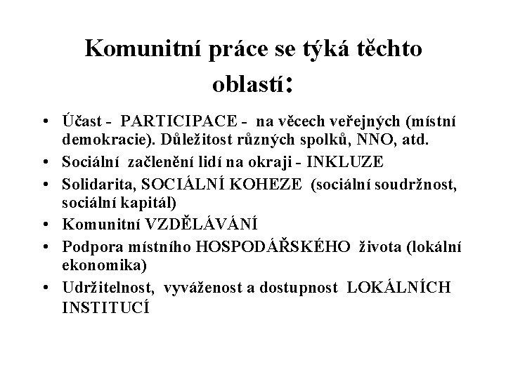 Komunitní práce se týká těchto oblastí: • Účast - PARTICIPACE - na věcech veřejných