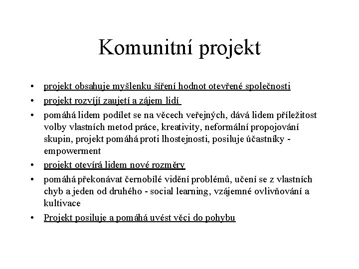 Komunitní projekt • projekt obsahuje myšlenku šíření hodnot otevřené společnosti • projekt rozvíjí zaujetí