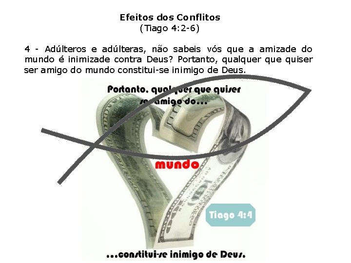 Efeitos dos Conflitos (Tiago 4: 2 -6) 4 - Adúlteros e adúlteras, não sabeis