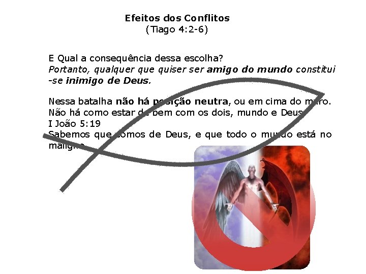 Efeitos dos Conflitos (Tiago 4: 2 -6) E Qual a consequência dessa escolha? Portanto,