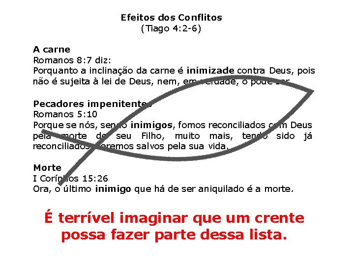 Efeitos dos Conflitos (Tiago 4: 2 -6) A carne Romanos 8: 7 diz: Porquanto