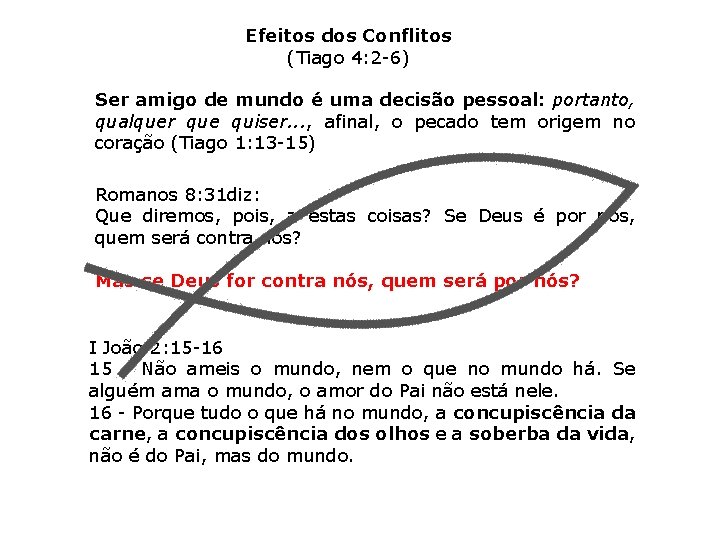 Efeitos dos Conflitos (Tiago 4: 2 -6) Ser amigo de mundo é uma decisão