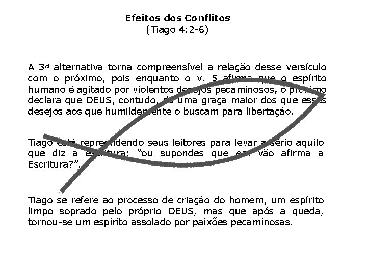 Efeitos dos Conflitos (Tiago 4: 2 -6) A 3ª alternativa torna compreensível a relação