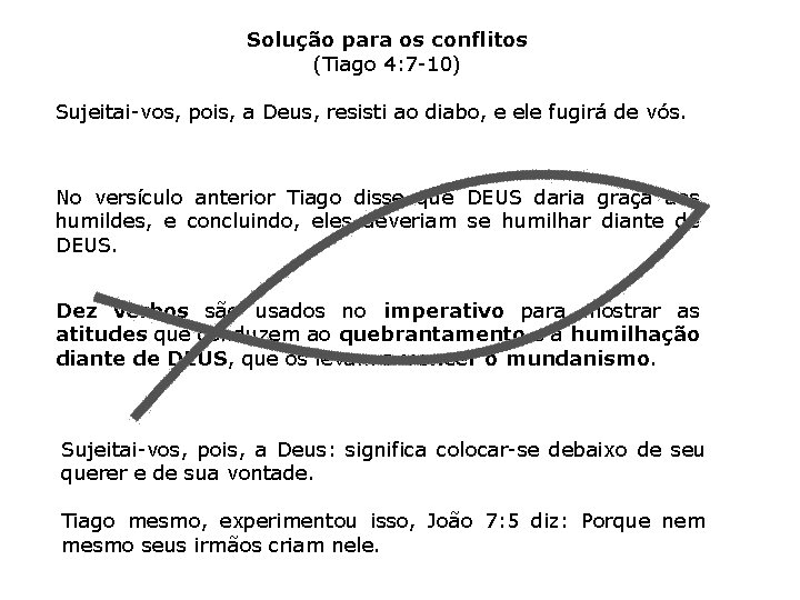 Solução para os conflitos (Tiago 4: 7 -10) Sujeitai-vos, pois, a Deus, resisti ao