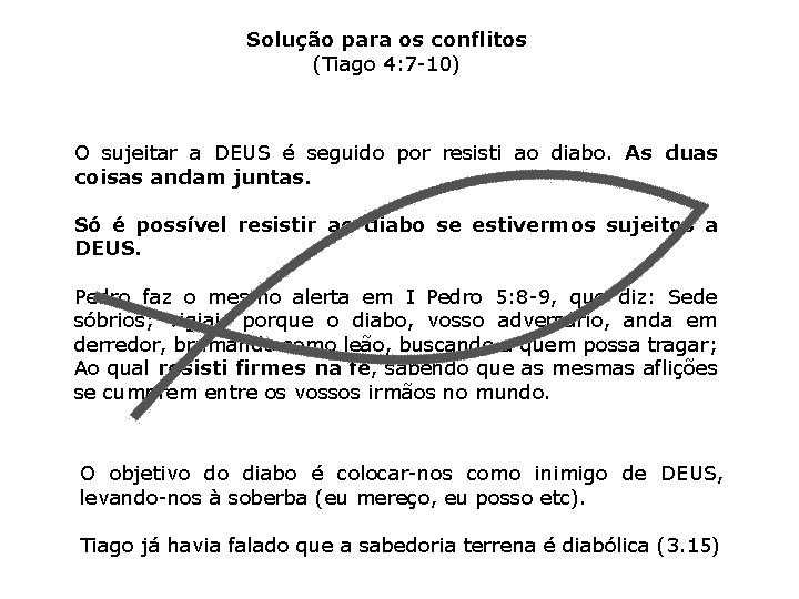 Solução para os conflitos (Tiago 4: 7 -10) O sujeitar a DEUS é seguido