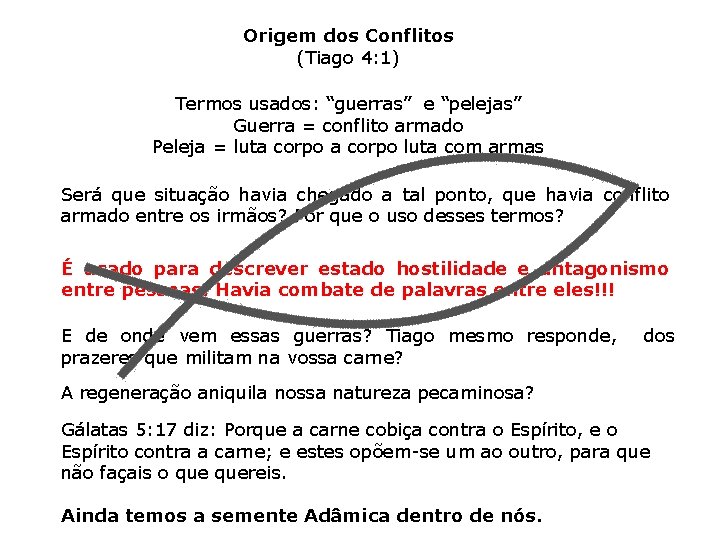 Origem dos Conflitos (Tiago 4: 1) Termos usados: “guerras” e “pelejas” Guerra = conflito