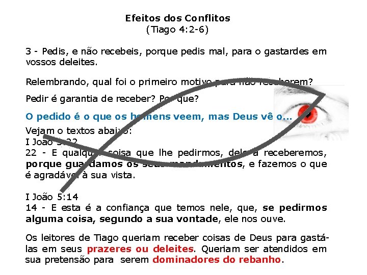 Efeitos dos Conflitos (Tiago 4: 2 -6) 3 - Pedis, e não recebeis, porque