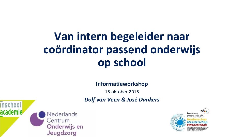 Van intern begeleider naar coördinator passend onderwijs op school Informatieworkshop 15 oktober 2015 Dolf