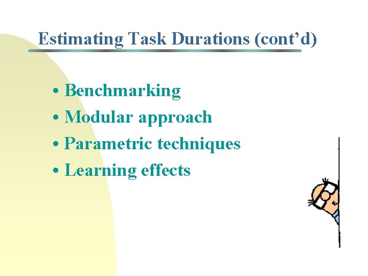Estimating Task Durations (cont’d) • Benchmarking • Modular approach • Parametric techniques • Learning Estimating Task Durations (cont’d) • Benchmarking • Modular approach • Parametric techniques • Learning