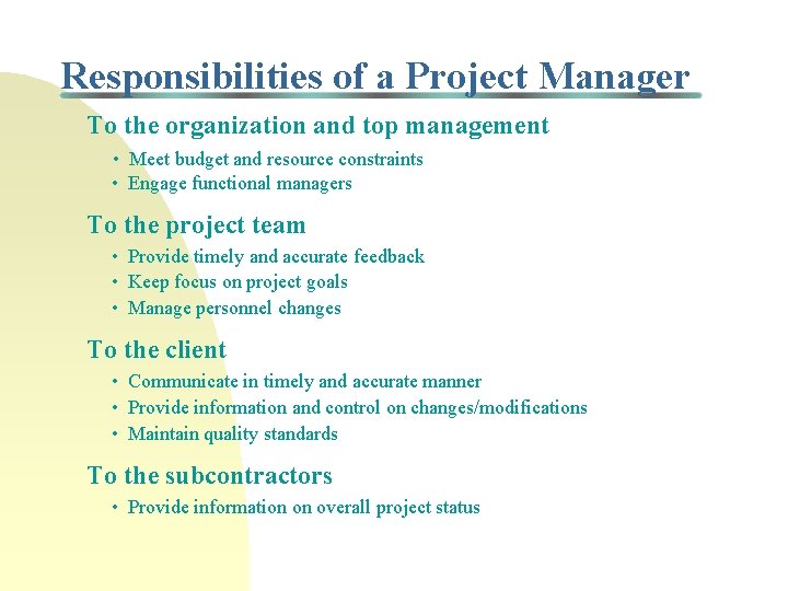 Responsibilities of a Project Manager To the organization and top management • Meet budget Responsibilities of a Project Manager To the organization and top management • Meet budget