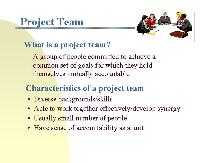 Project Team What is a project team? A group of people committed to achieve Project Team What is a project team? A group of people committed to achieve