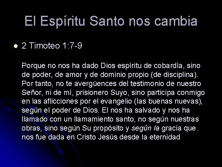 El Espíritu Santo nos cambia l 2 Timoteo 1: 7 -9 Porque no nos