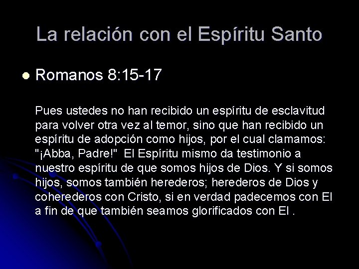 La relación con el Espíritu Santo l Romanos 8: 15 -17 Pues ustedes no