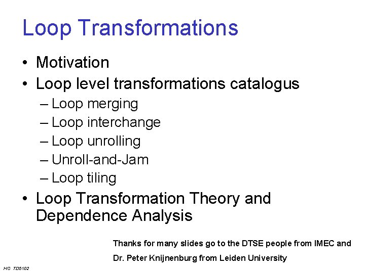 Loop Transformations • Motivation • Loop level transformations catalogus – Loop merging – Loop