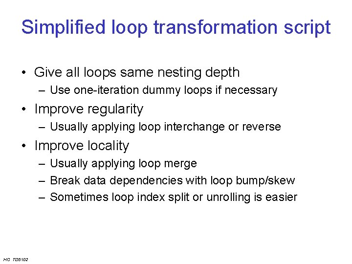 Simplified loop transformation script • Give all loops same nesting depth – Use one-iteration