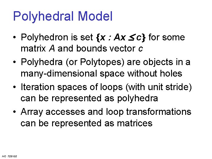 Polyhedral Model • Polyhedron is set x : Ax c for some matrix A