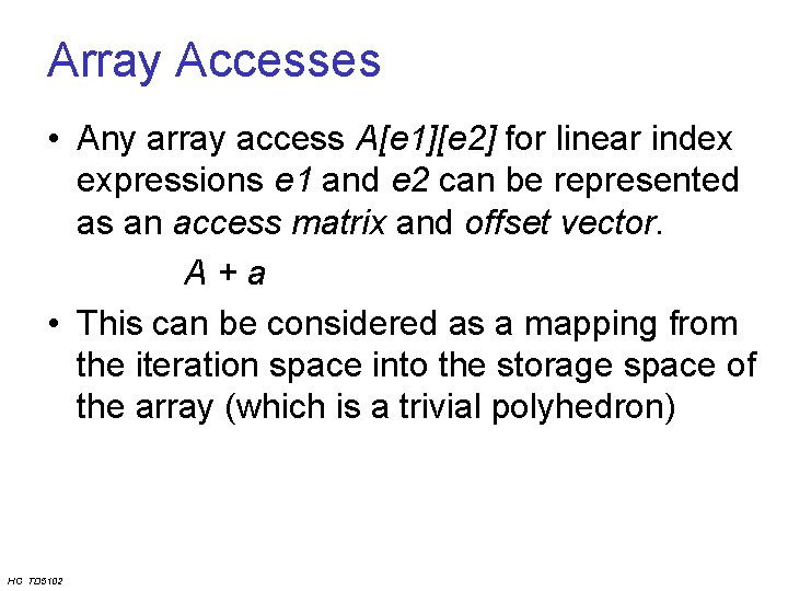 Array Accesses • Any array access A[e 1][e 2] for linear index expressions e