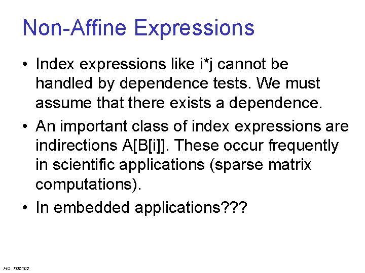 Non-Affine Expressions • Index expressions like i*j cannot be handled by dependence tests. We