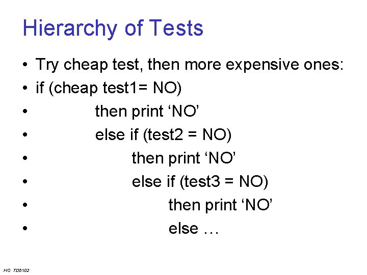 Hierarchy of Tests • Try cheap test, then more expensive ones: • if (cheap