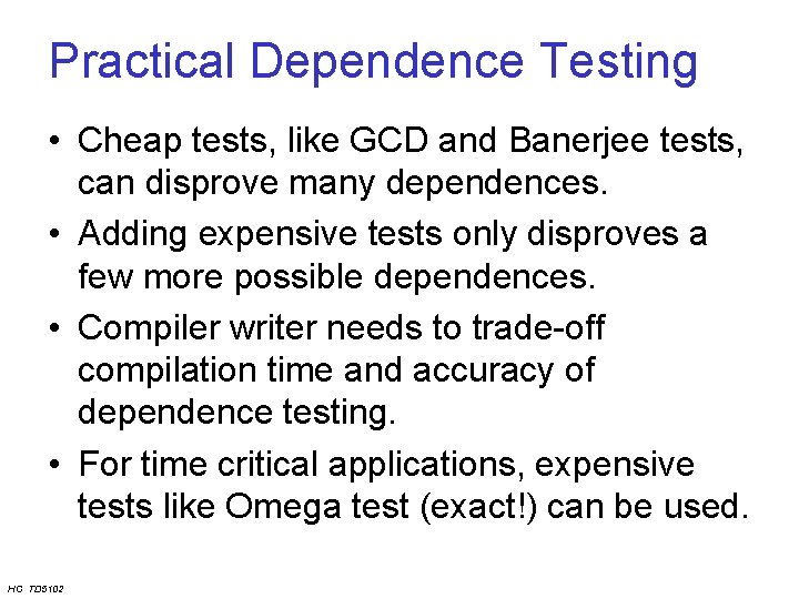 Practical Dependence Testing • Cheap tests, like GCD and Banerjee tests, can disprove many