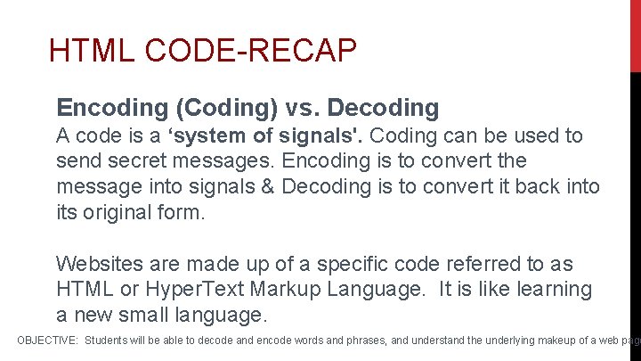 HTML CODE-RECAP Encoding (Coding) vs. Decoding A code is a ‘system of signals'. Coding