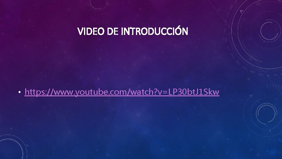 VIDEO DE INTRODUCCIÓN • https: //www. youtube. com/watch? v=LP 30 bt. J 1 Skw