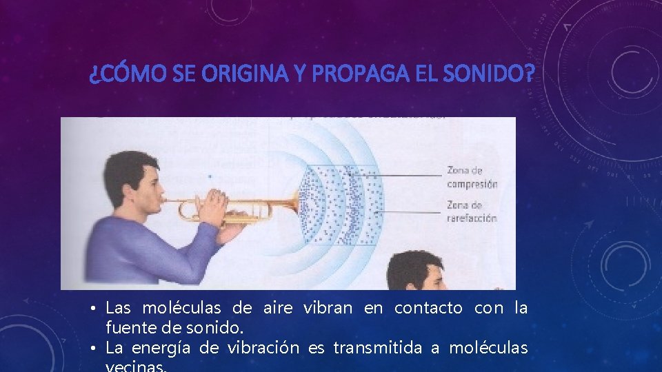 ¿CÓMO SE ORIGINA Y PROPAGA EL SONIDO? • Las moléculas de aire vibran en