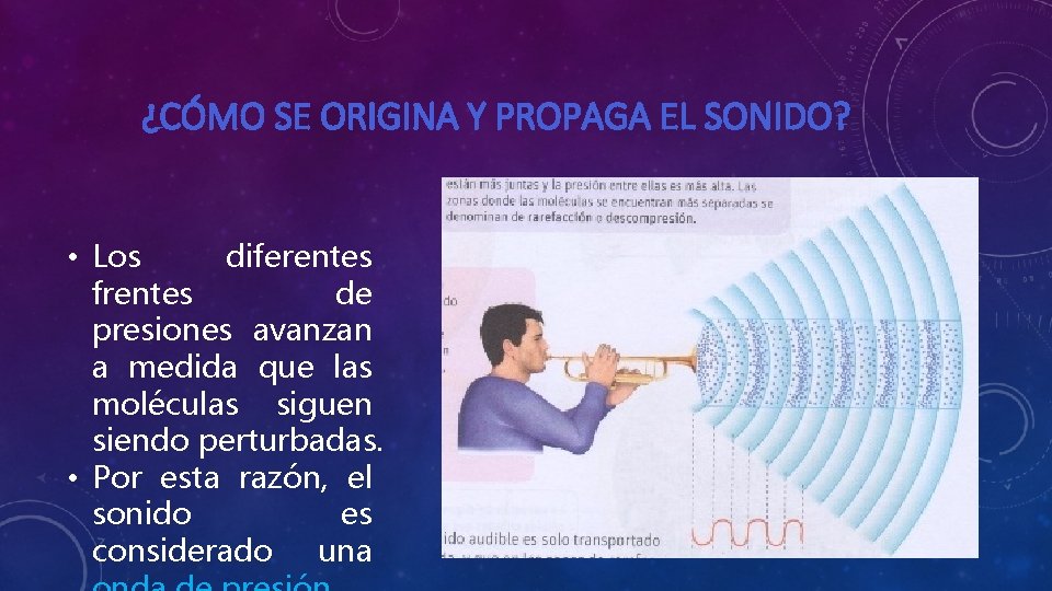 ¿CÓMO SE ORIGINA Y PROPAGA EL SONIDO? • Los diferentes frentes de presiones avanzan