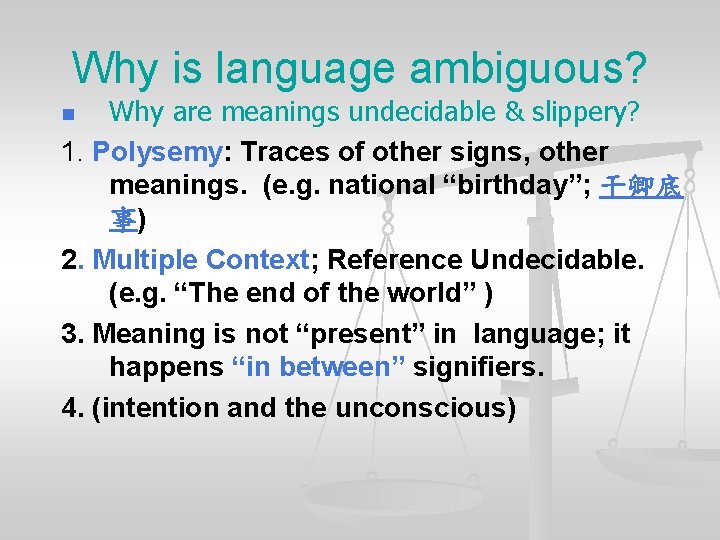 Why is language ambiguous? Why are meanings undecidable & slippery? 1. Polysemy: Traces of