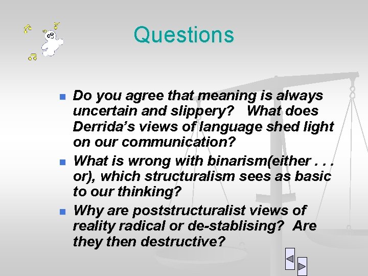 Questions n n n Do you agree that meaning is always uncertain and slippery?