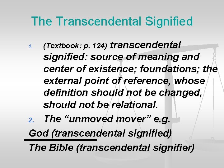 The Transcendental Signified 1. (Textbook: p. 124) transcendental signified: source of meaning and signified: