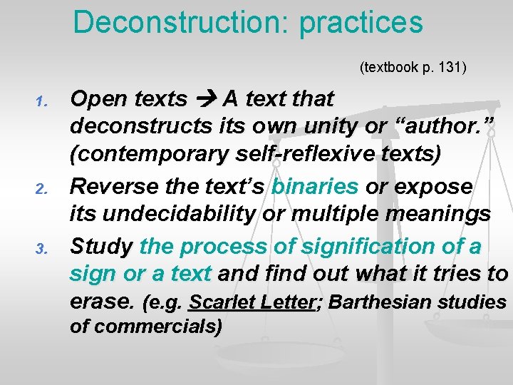 Deconstruction: practices (textbook p. 131) 1. 2. 3. Open texts A text that deconstructs